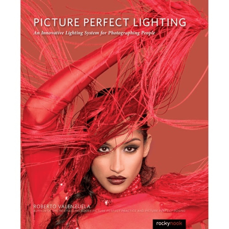 Roberto Valenzuela Picture Perfect Lighting: An Innovative Lighting System for Photographing People