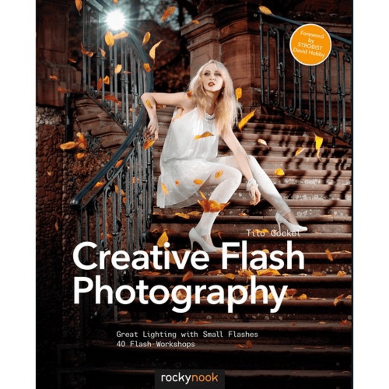 Tilo Gockel Creative Flash Photography: Great Lighting with Small Flashes