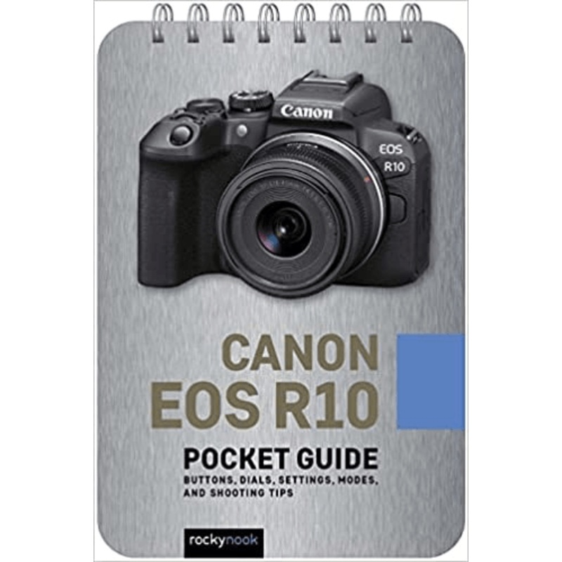 Rocky Nook Canon EOS R10: Pocket Guide: Buttons, Dials, Settings, Modes, and Shooting Tips (The Pocket Guide Series for Photographers, 26)