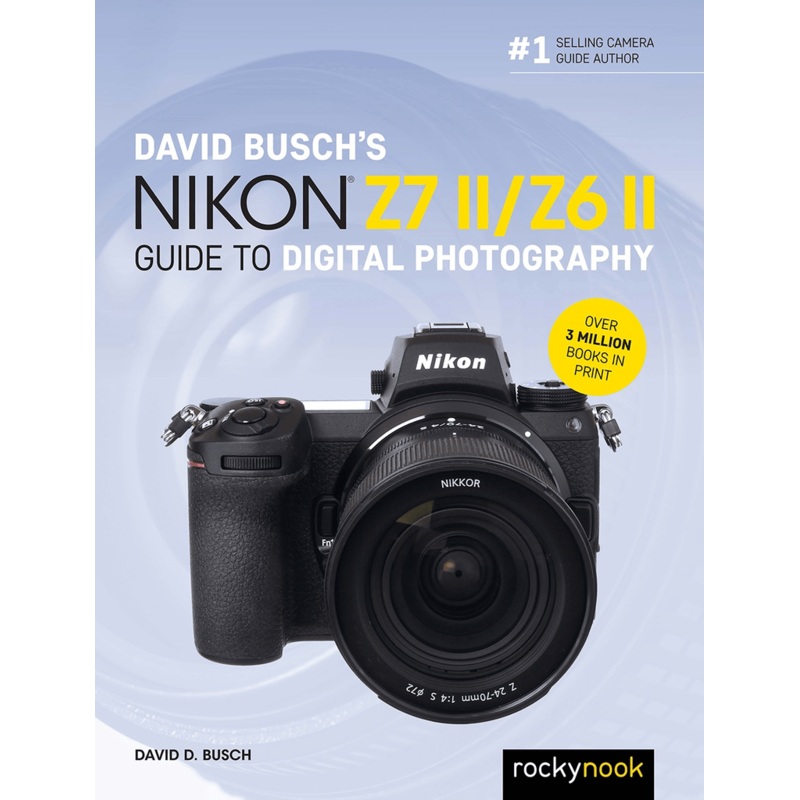 David D. Busch Book: David Buschs Nikon Z 7II /Z 6II Guide to Digital Photography